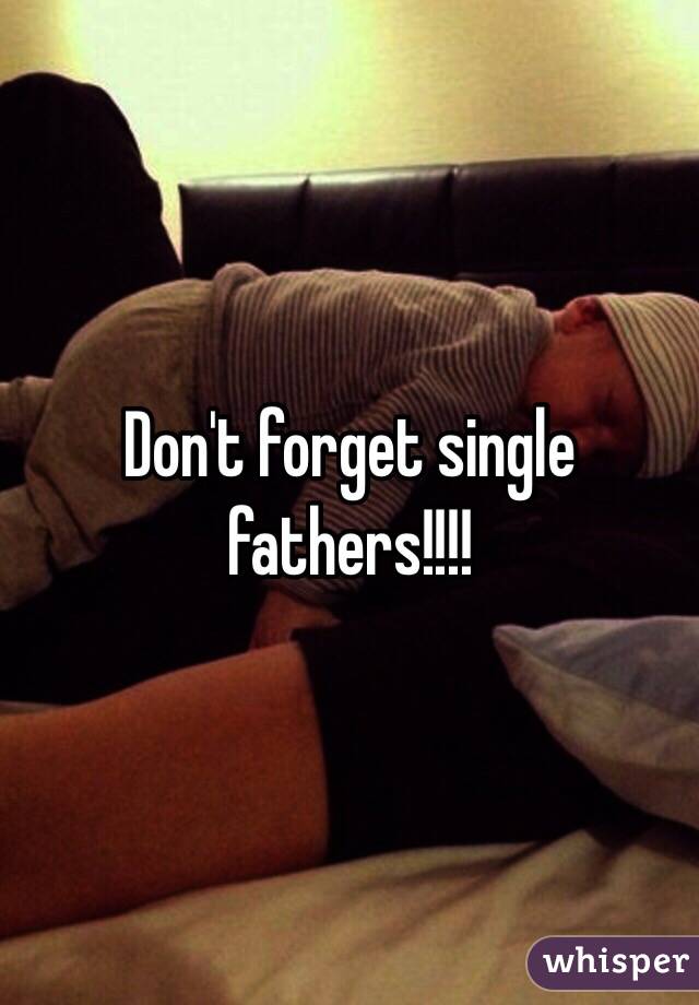 Don't forget single fathers!!!!