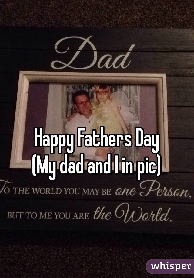 Happy Fathers Day 
(My dad and I in pic)