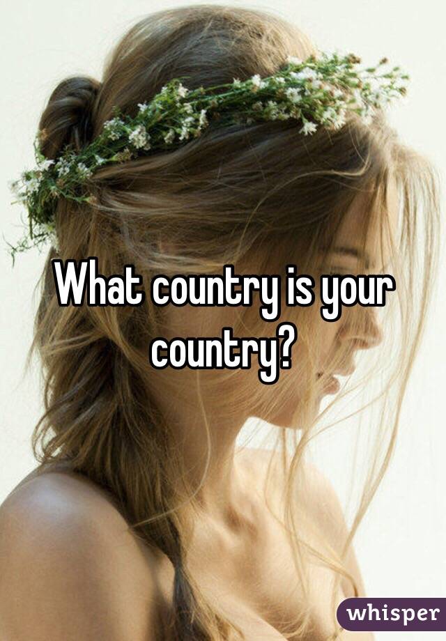 What country is your country?