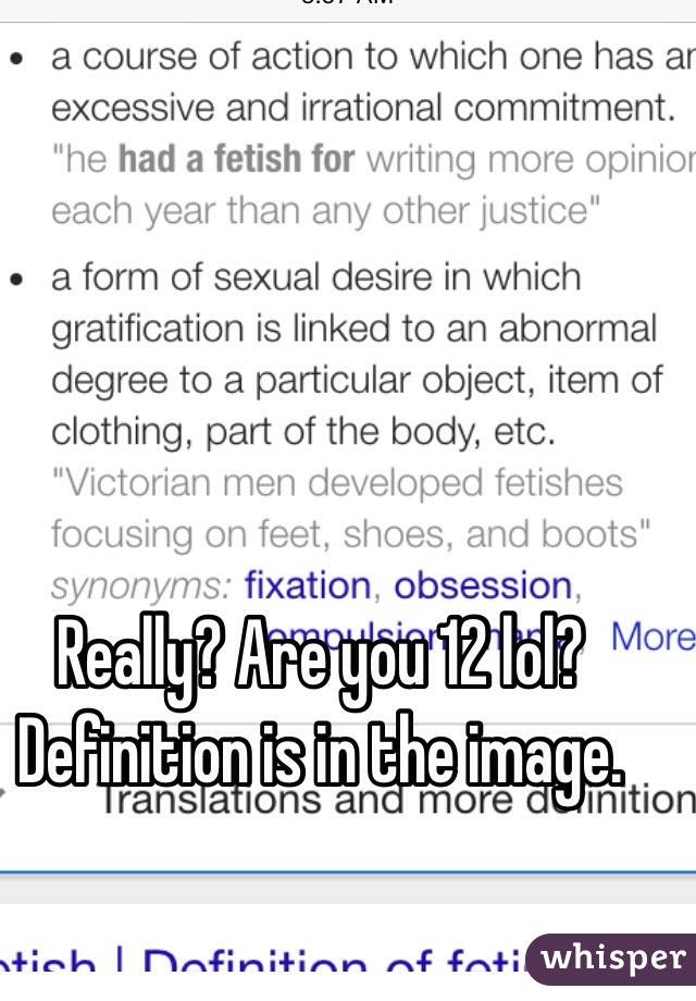 Really? Are you 12 lol?
Definition is in the image.