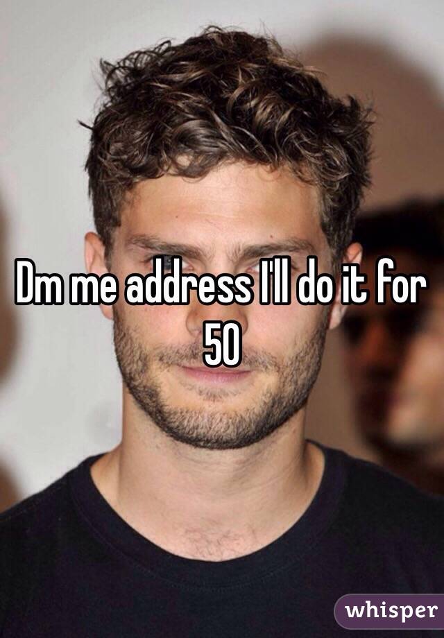 Dm me address I'll do it for 50