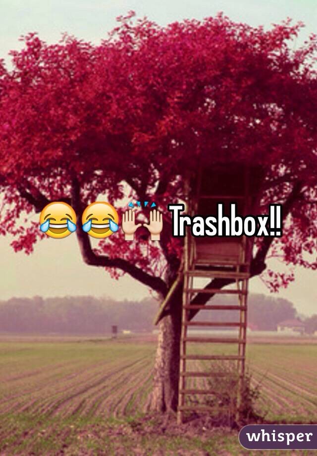 😂😂🙌 Trashbox!!