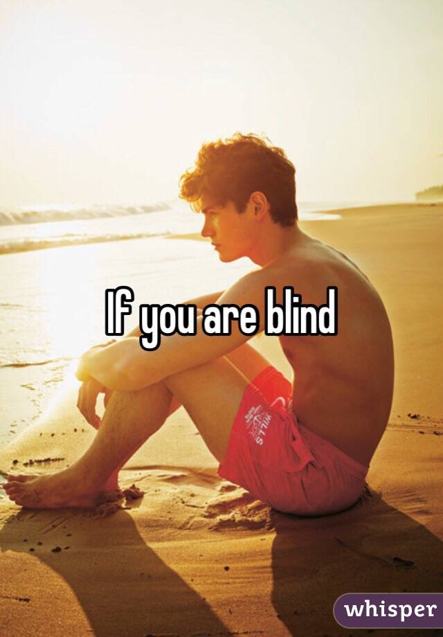 If you are blind 