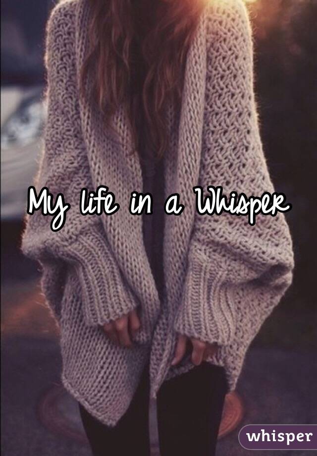 My life in a Whisper