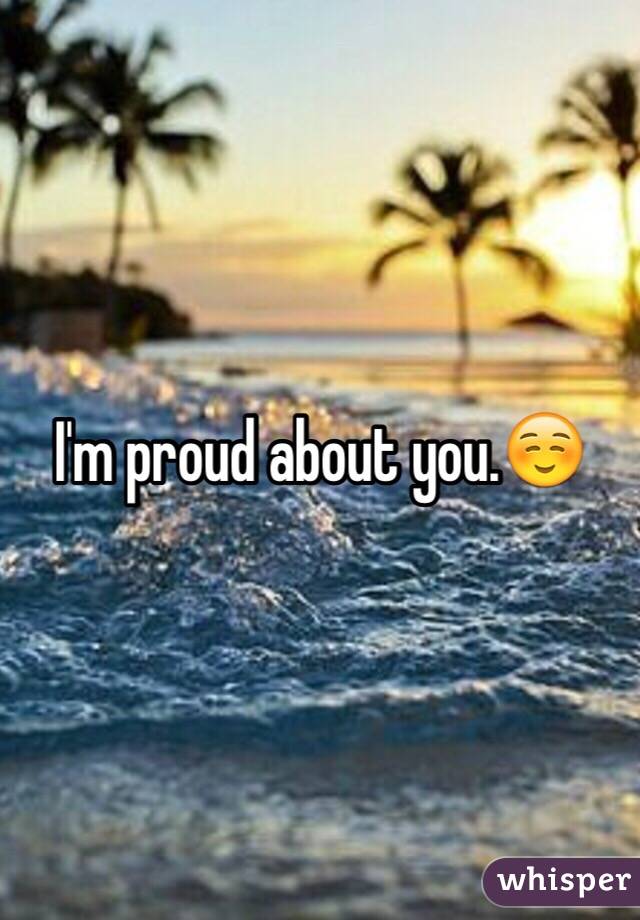 I'm proud about you.☺️