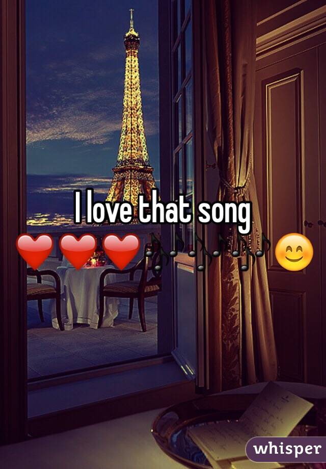 I love that song ❤️❤️❤️🎶🎶🎶😊