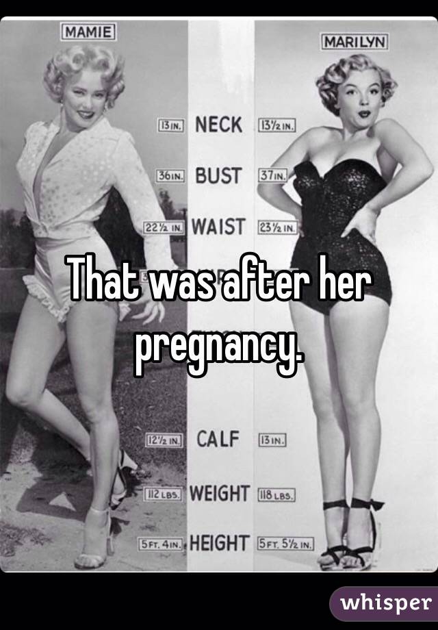 That was after her pregnancy.