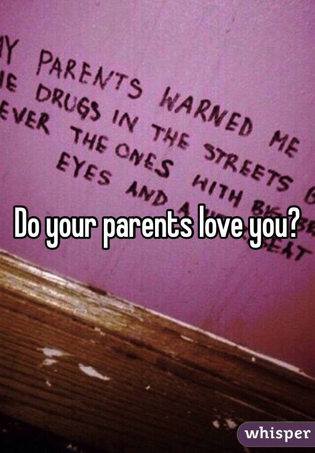 Do your parents love you?