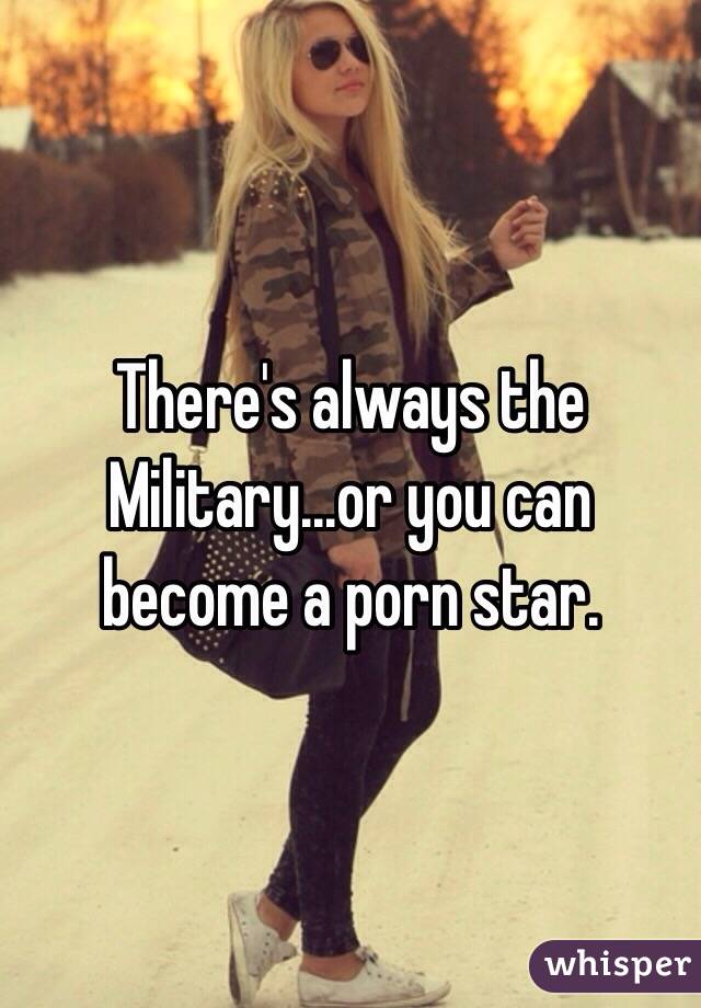 There's always the Military...or you can become a porn star.