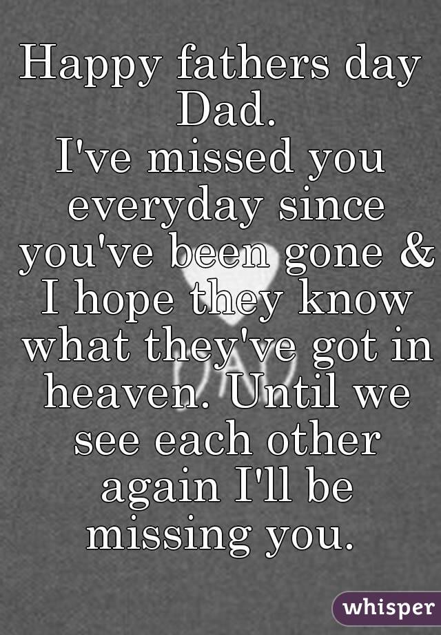 Happy fathers day Dad.
I've missed you everyday since you've been gone & I hope they know what they've got in heaven. Until we see each other again I'll be missing you. 