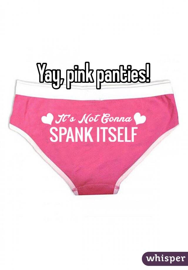 Yay, pink panties! 