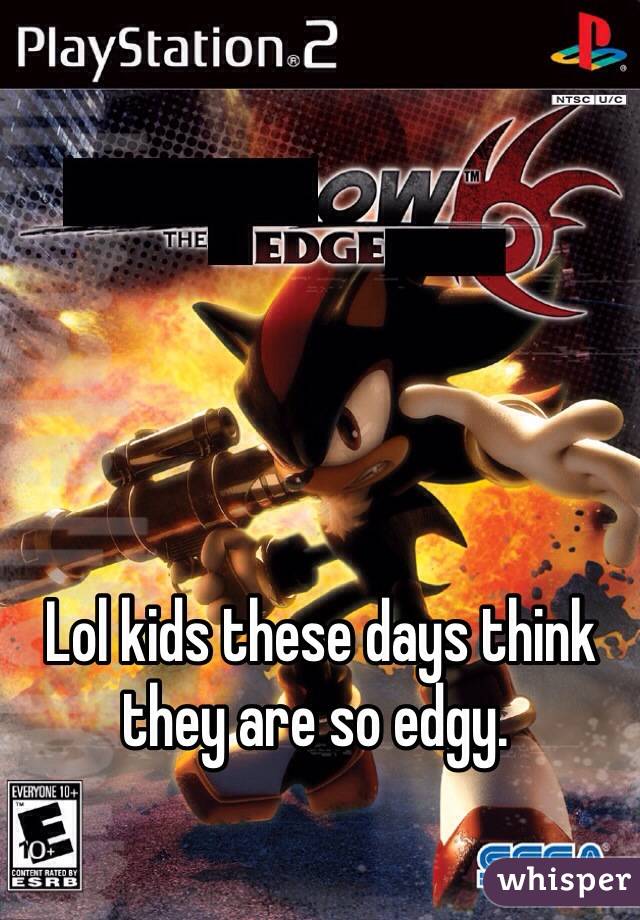  Lol kids these days think they are so edgy. 
