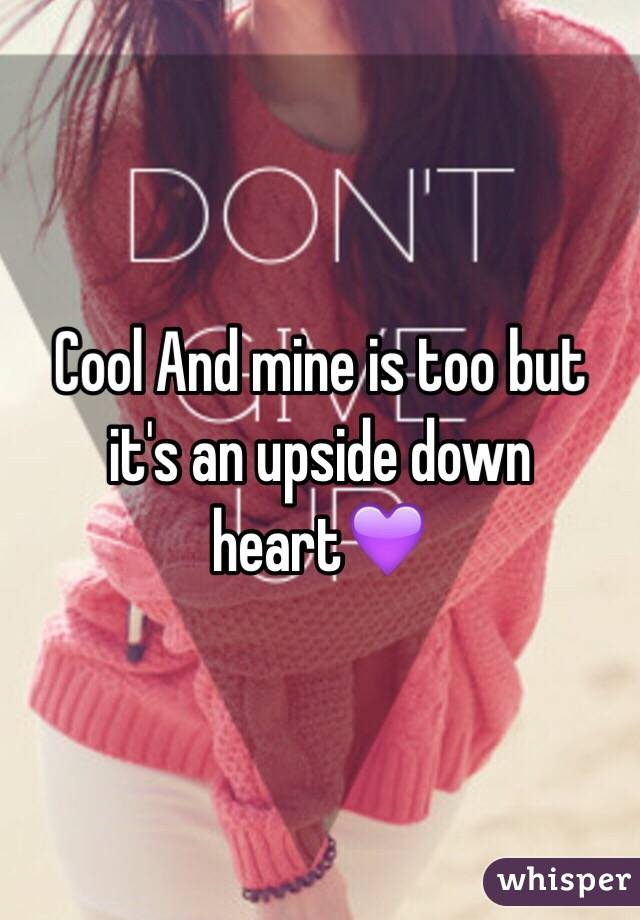 Cool And mine is too but it's an upside down heart💜