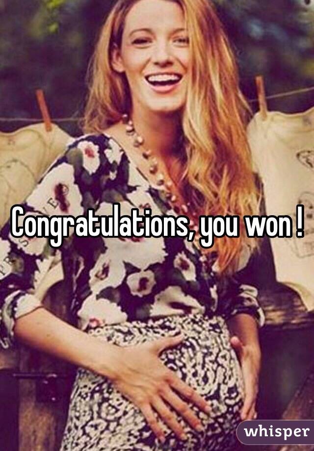 Congratulations, you won !