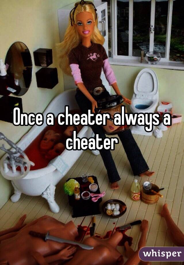 Once a cheater always a cheater