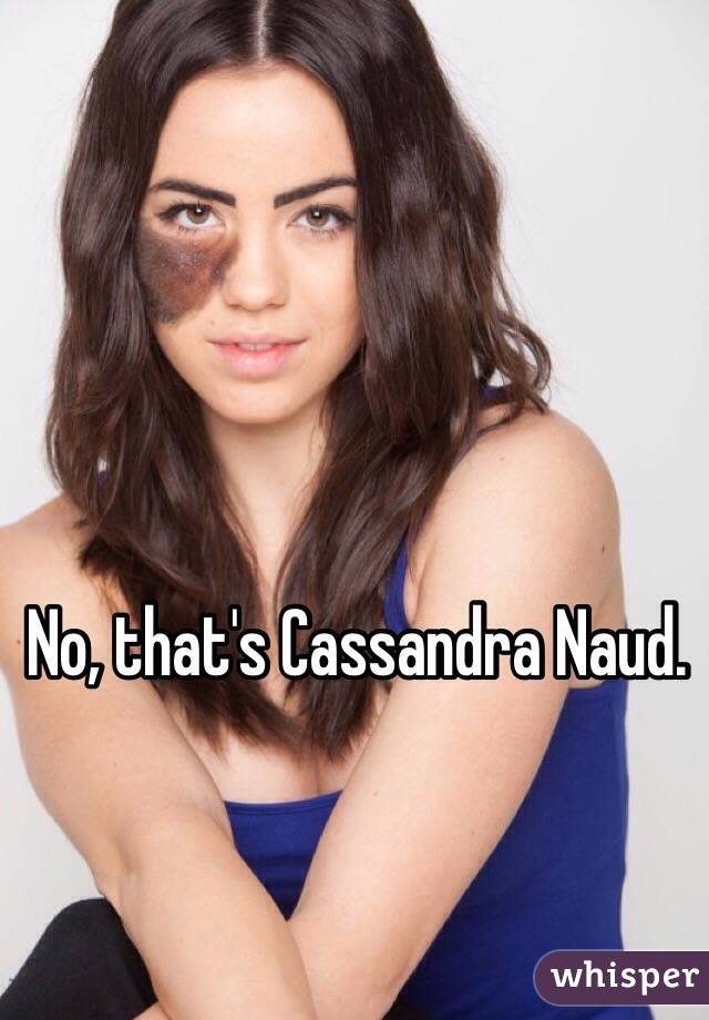 No, that's Cassandra Naud.