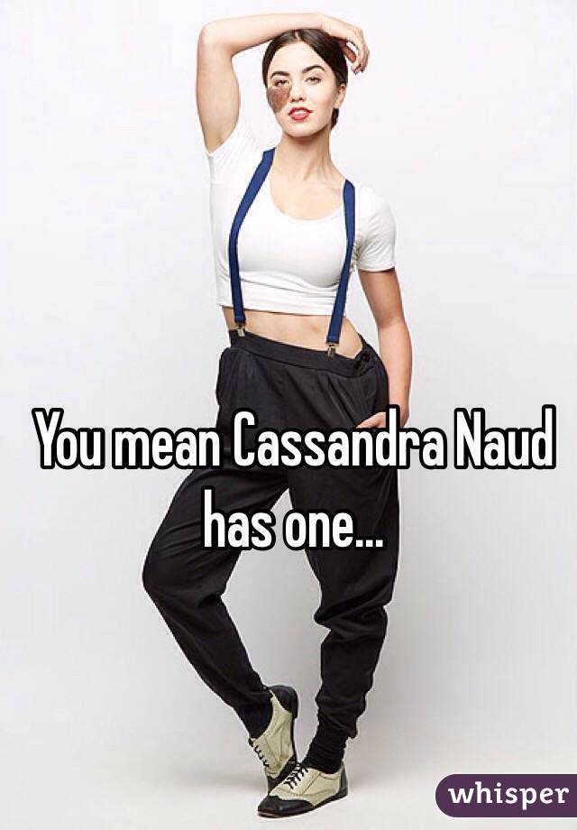 You mean Cassandra Naud has one...