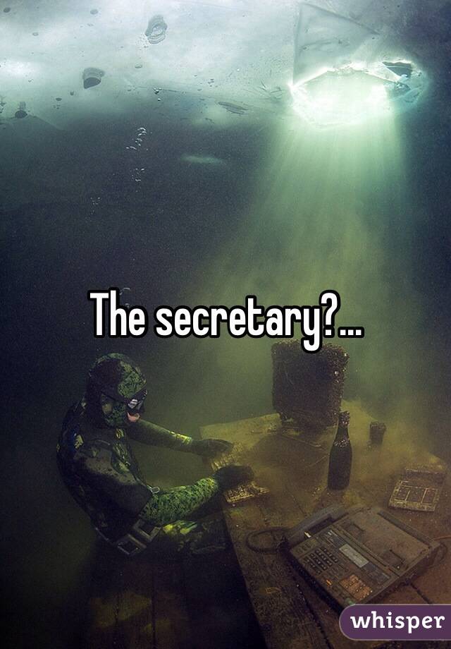 The secretary?...