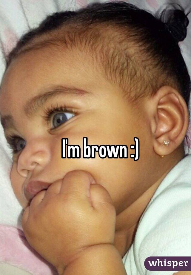 I'm brown :)
