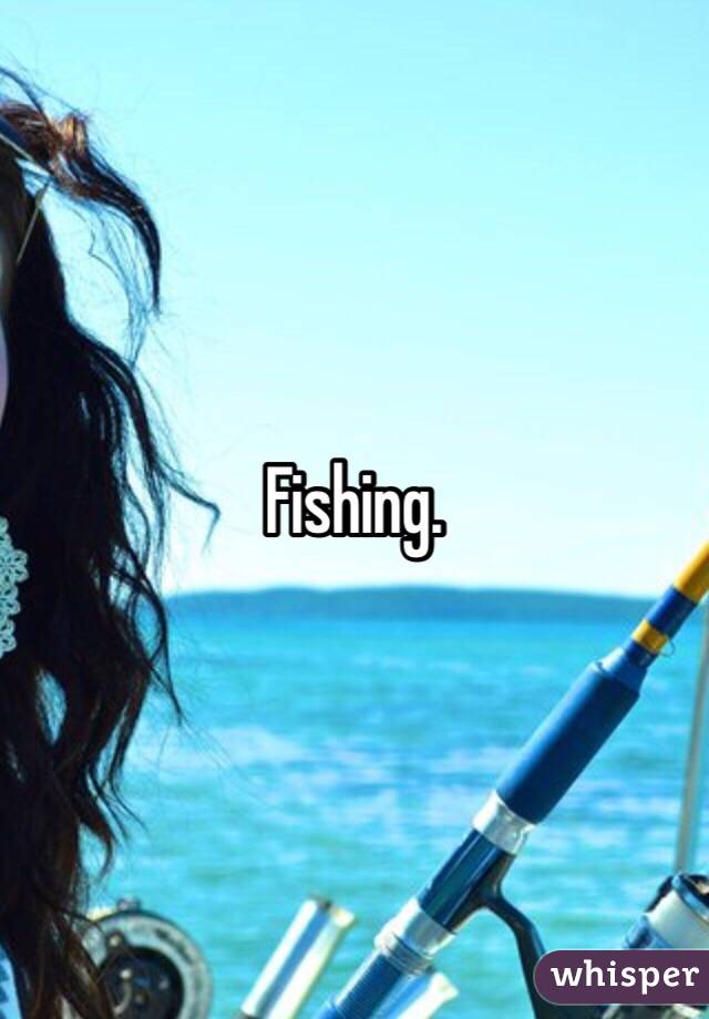 Fishing.