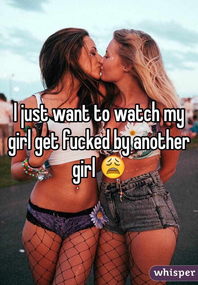 I just want to watch my girl get fucked by another girl 😩