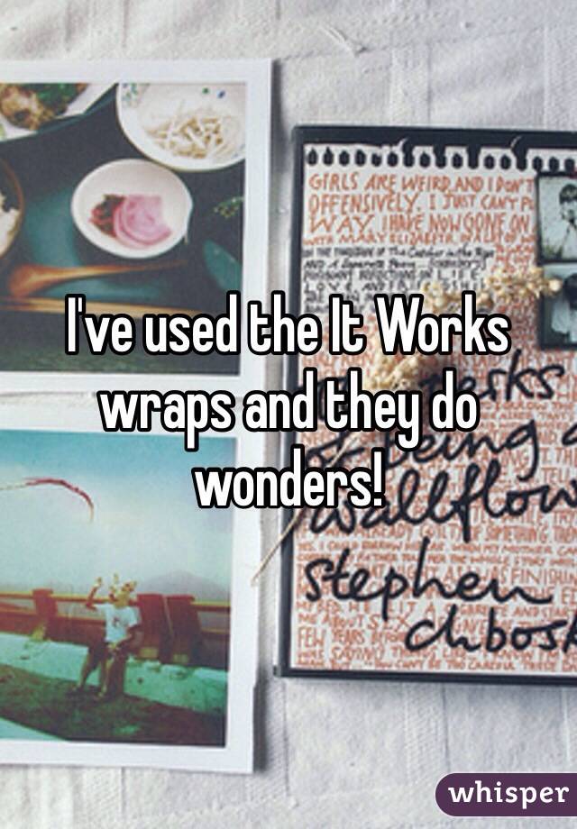 I've used the It Works wraps and they do wonders! 