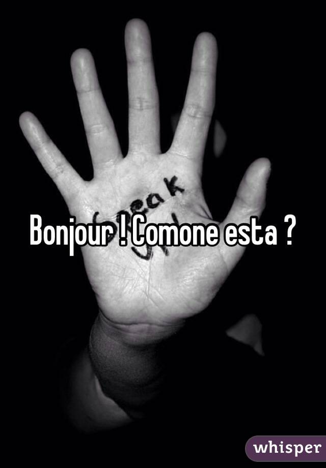 Bonjour ! Comone esta ? 