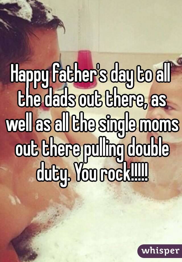 Happy Fathers Day To All The Dads Out There As Well As All The Single Moms Out There Pulling