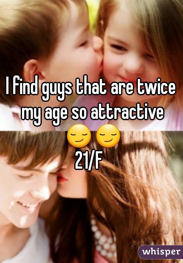 I find guys that are twice my age so attractive 😏😏
21/F 