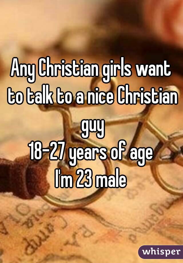 Any Christian girls want to talk to a nice Christian guy
18-27 years of age
I'm 23 male