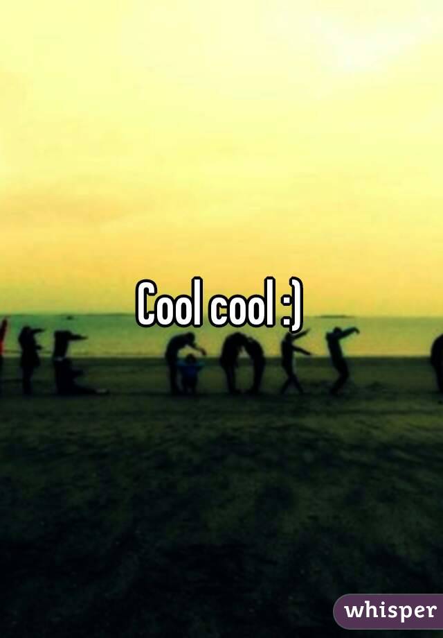 Cool cool :)