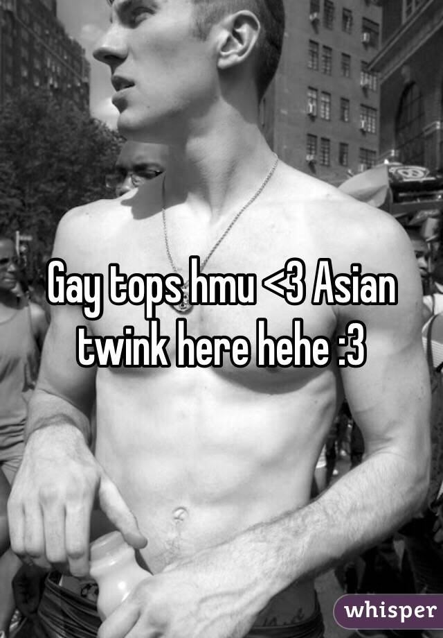 Gay tops hmu <3 Asian twink here hehe :3