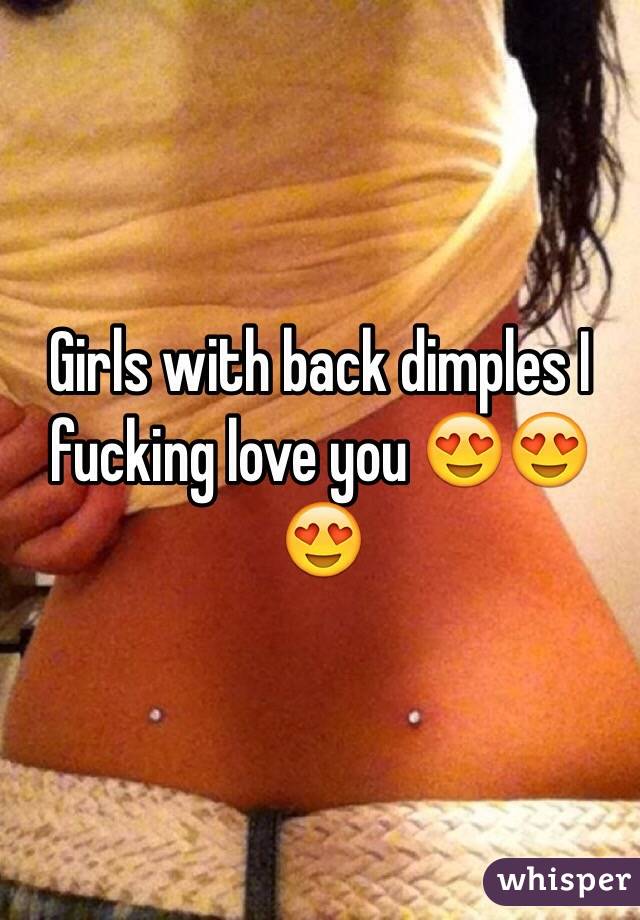 Girls with back dimples I fucking love you 😍😍😍