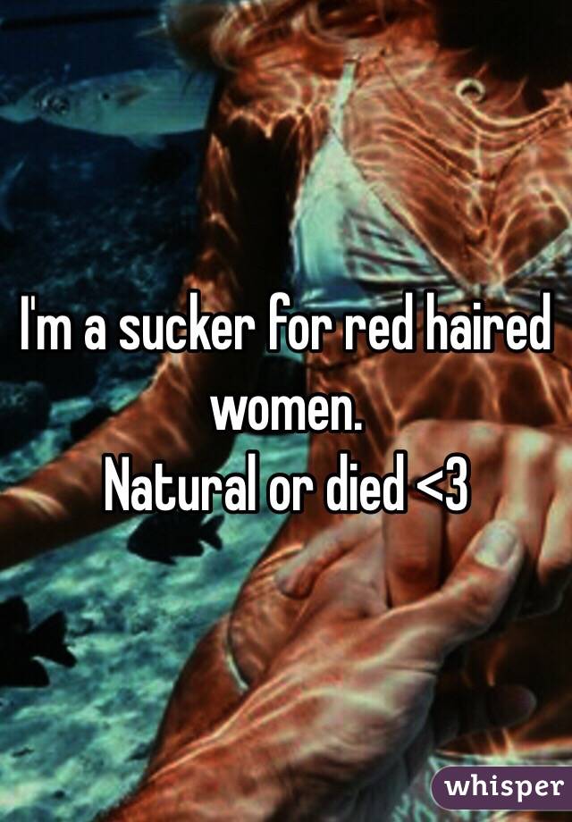 I'm a sucker for red haired women.
Natural or died <3