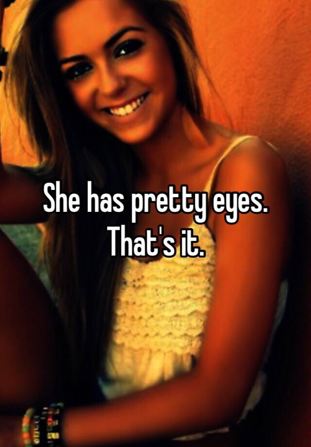 she-has-pretty-eyes-that-s-it