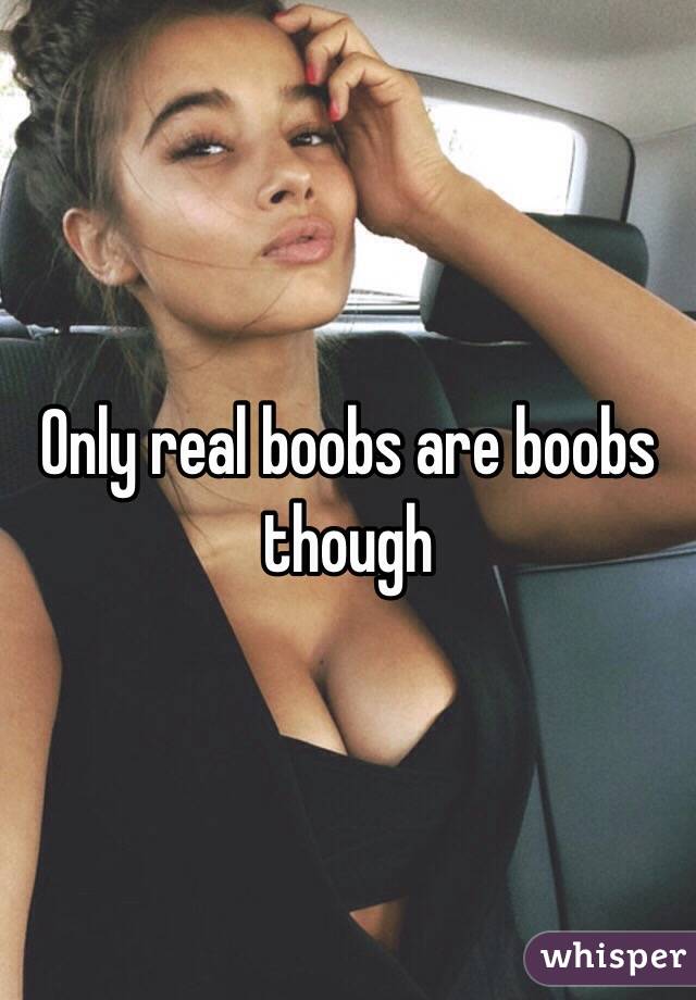 Only real boobs are boobs though