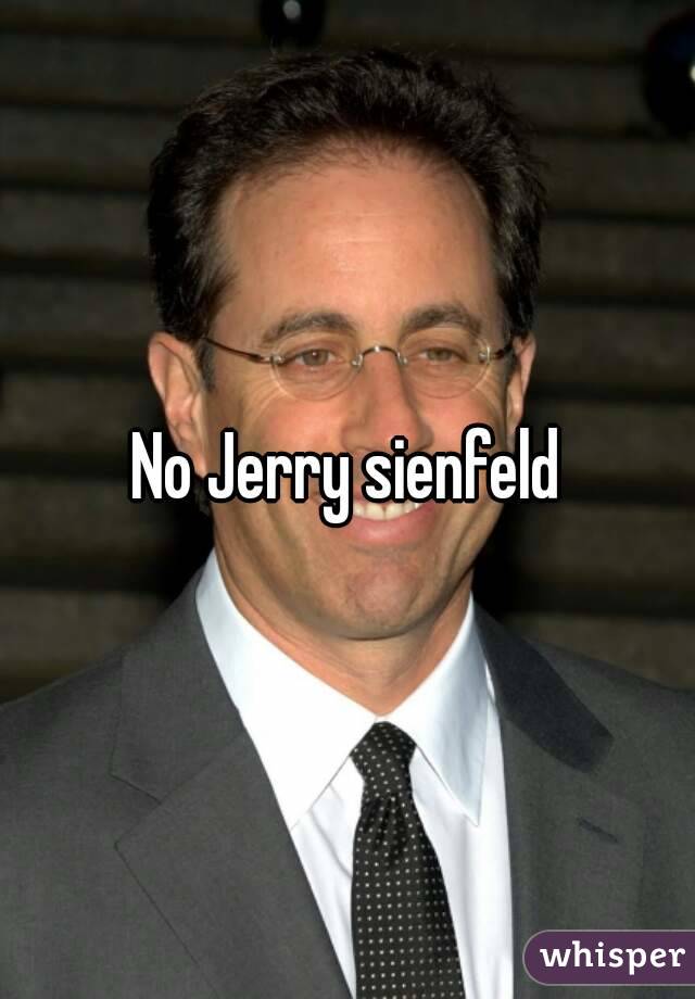 No Jerry sienfeld
