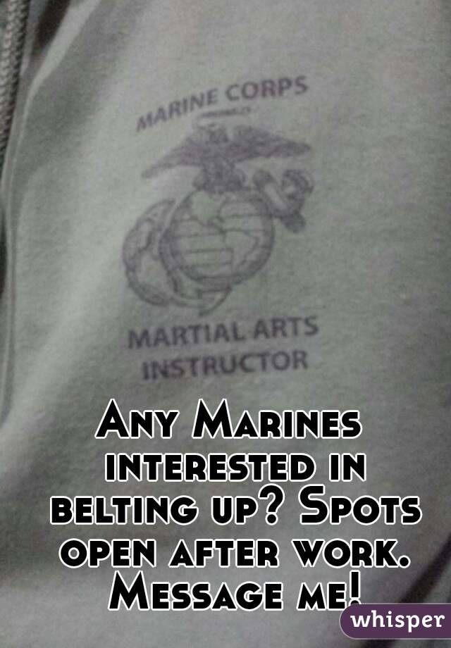 Any Marines interested in belting up? Spots open after work. Message me!