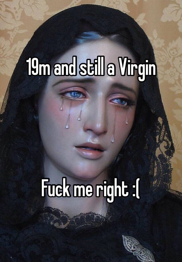 19m And Still A Virgin Fuck Me Right 3188