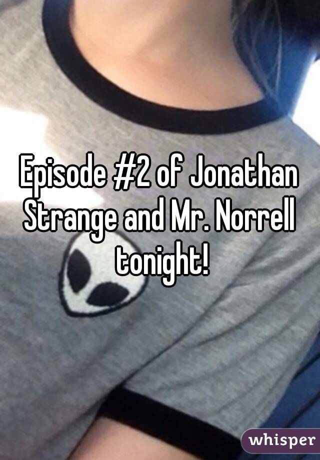Episode #2 of Jonathan Strange and Mr. Norrell  tonight!
