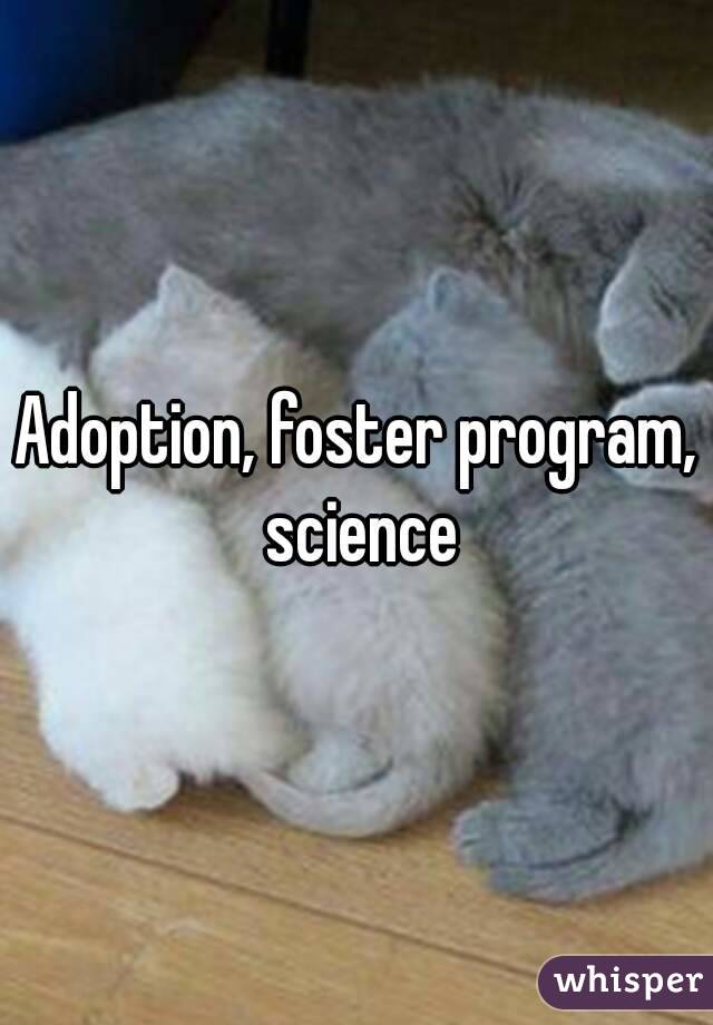 Adoption, foster program, science