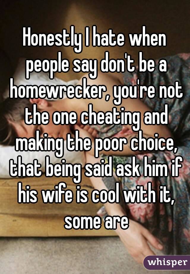 Honestly I hate when people say don't be a homewrecker, you're not the one cheating and making the poor choice, that being said ask him if his wife is cool with it, some are