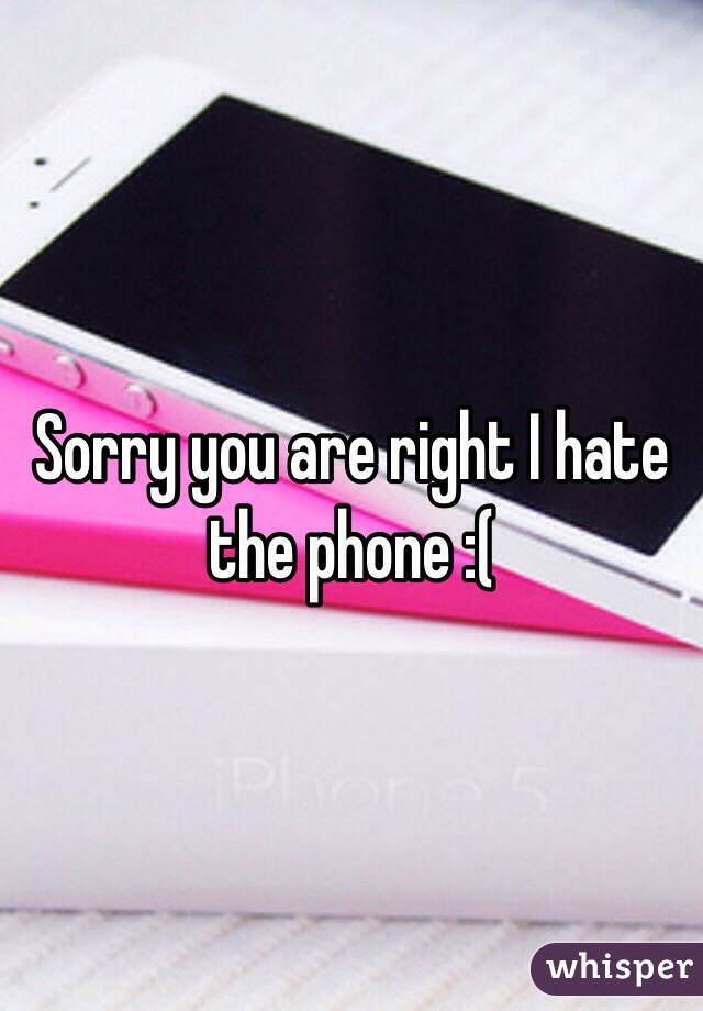Sorry you are right I hate the phone :(