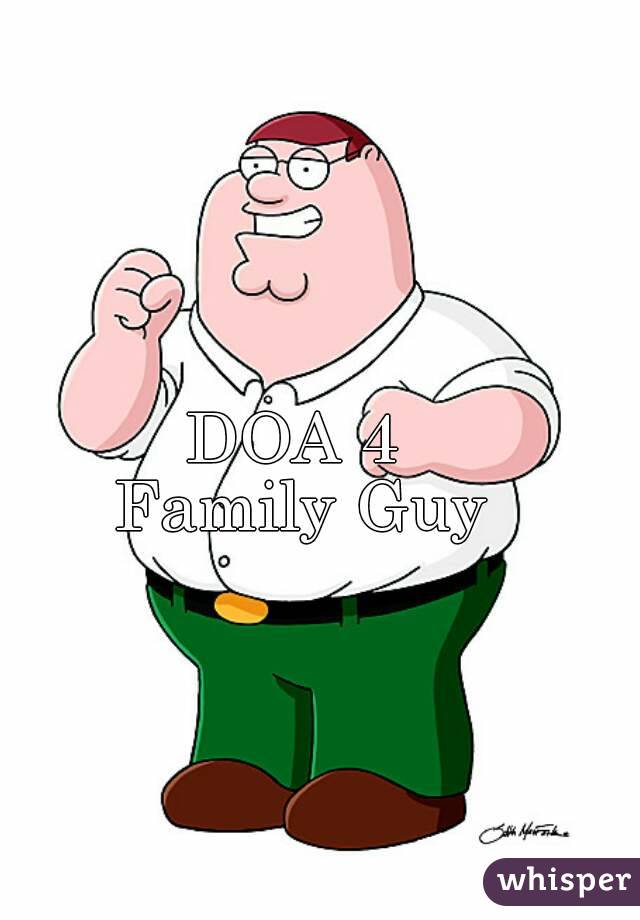 DOA 4 
Family Guy