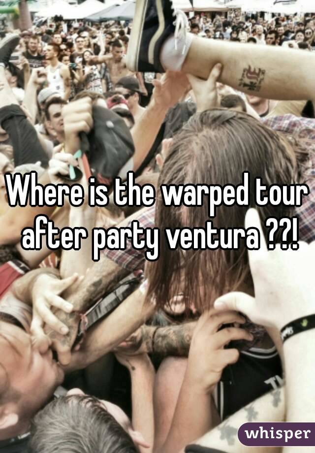 Where is the warped tour after party ventura ??!