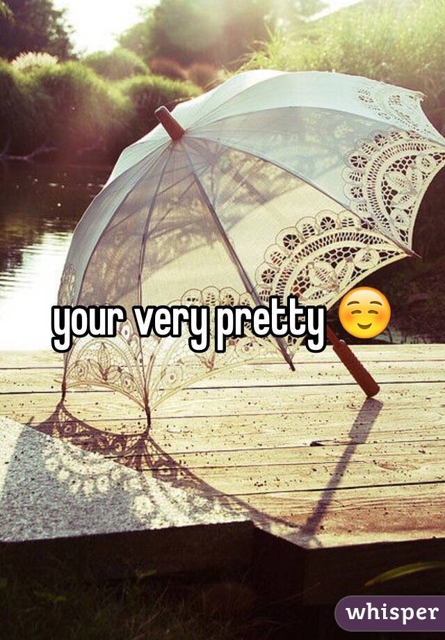 your very pretty ☺️