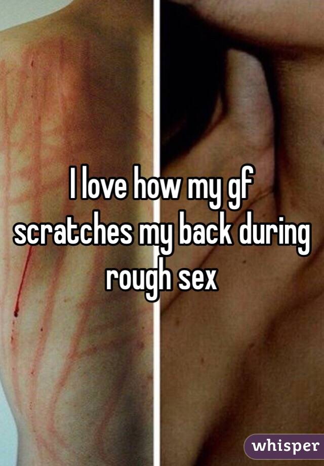 I love how my gf scratches my back during rough sex