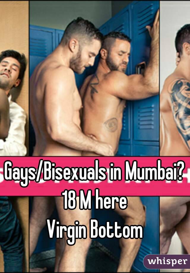 Gays/Bisexuals in Mumbai?
18 M here
Virgin Bottom