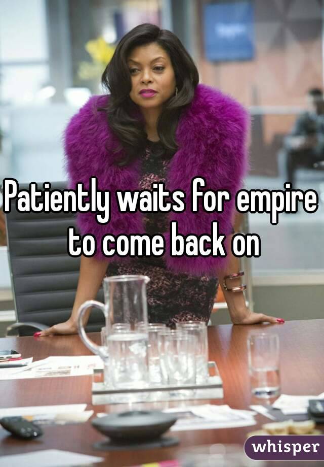 Patiently waits for empire to come back on