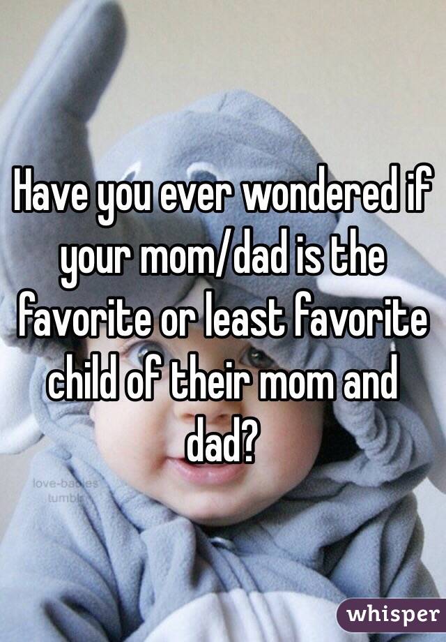 Have you ever wondered if your mom/dad is the favorite or least favorite child of their mom and dad?